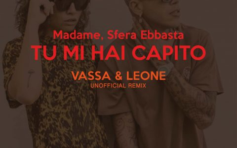 Madame, Sfera Ebbasta – Tu Mi Hai Capito (Vassa & Leone unofficial remix)