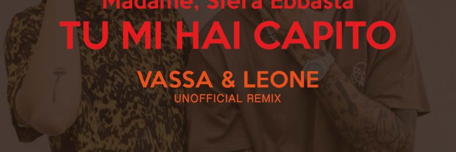 Madame, Sfera Ebbasta – Tu Mi Hai Capito (Vassa & Leone unofficial remix)