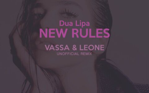 Dua Lipa – New Rules (Vassa & Leone unofficial remix)