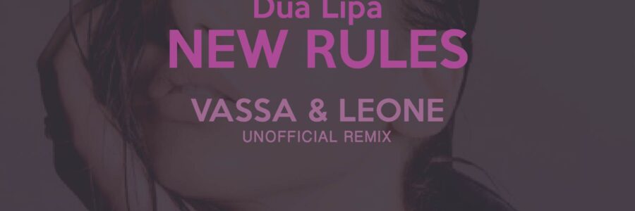 Dua Lipa – New Rules (Vassa & Leone unofficial remix)